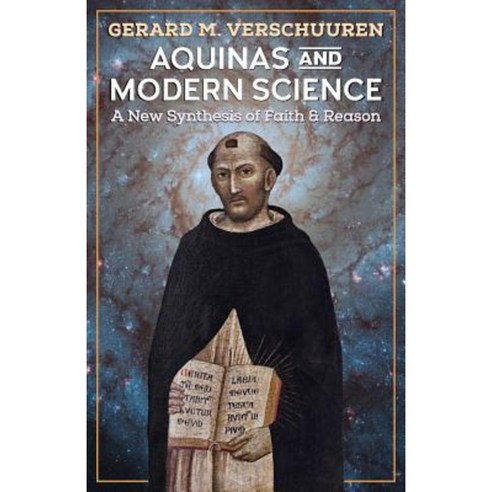 Aquinas and Modern Science: A New Synthesis of Faith and Reason Paperback, Angelico Press