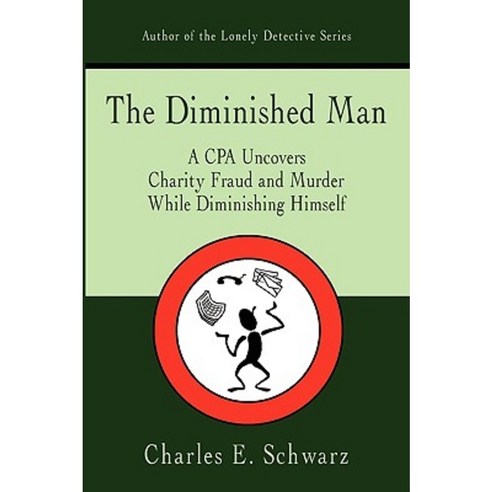 The Diminished Man: A CPA Uncovers Charity Fraud and Murder While Diminishing Himself Paperback, iUniverse