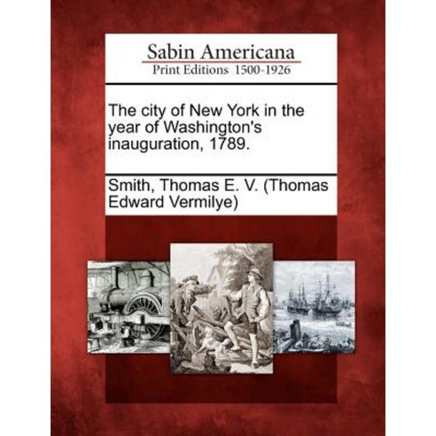 The City of New York in the Year of Washington''s Inauguration 1789. Paperback, Gale Ecco, Sabin Americana