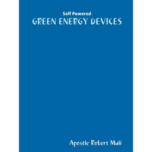 Self Powered Green Energy Devices Paperback, Lulu.com