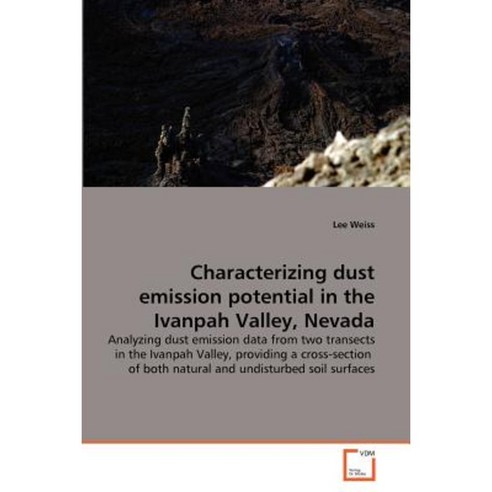 Characterizing Dust Emission Potential in the Ivanpah Valley Nevada Paperback, VDM Verlag