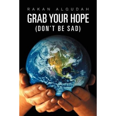 Grab Your Hope: (Don''t Be Sad) Paperback, Xlibris Corporation