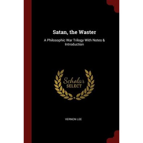 Satan the Waster: A Philosophic War Trilogy with Notes & Introduction Paperback, Andesite Press