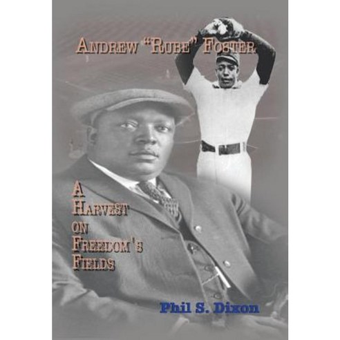 Andrew ''''Rube'''' Foster a Harvest on Freedom''s Fields Hardcover, Xlibris
