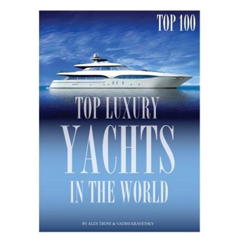 Top Luxury Yachts in the World Top 100 Paperback, Createspace