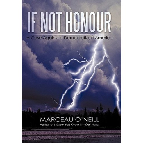 If Not Honour: A Case Against a Democratized America Hardcover, iUniverse