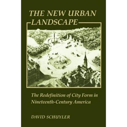 The New Urban Landscape: The Redefinition of City Form in Nineteenth-Century America Paperback, Johns Hopkins University Press