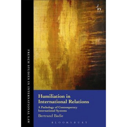 Humiliation in International Relations: A Pathology of Contemporary International Systems Hardcover, Hart Publishing