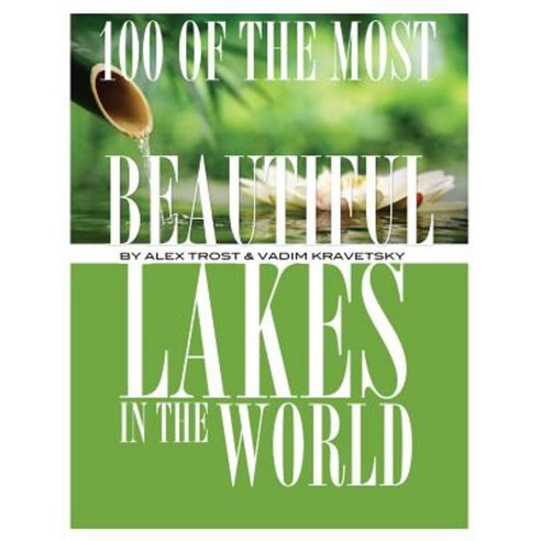 100 of the Most Beautiful Lakes in the World Paperback, Createspace