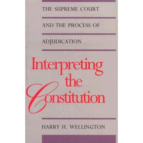 Interpreting the Constitution: The Supreme Court and the Process of Adjudication Paperback, Yale University Press