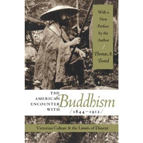The American Encounter with Buddhism 1844-1912: Victorian Culture & the Limits of Dissent Paperback, University of North Carolina Press