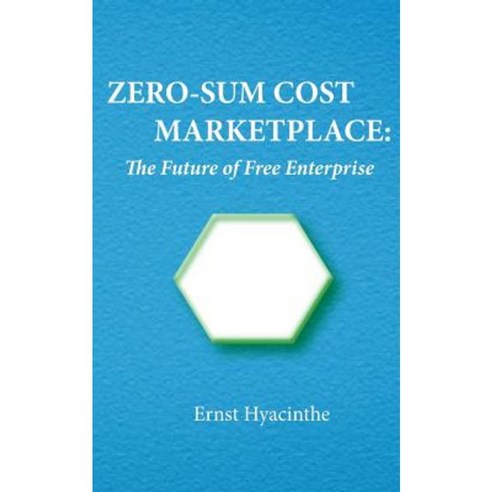 Zero-Sum Cost Marketplace: The Future of Free Enterprise Paperback, Mbt, Incorporated
