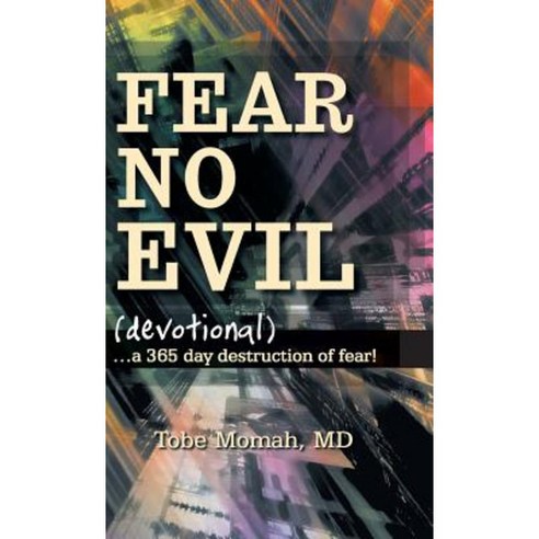 Fear No Evil (Devotional): ...a 365 Day Destruction of Fear! Hardcover, WestBow Press