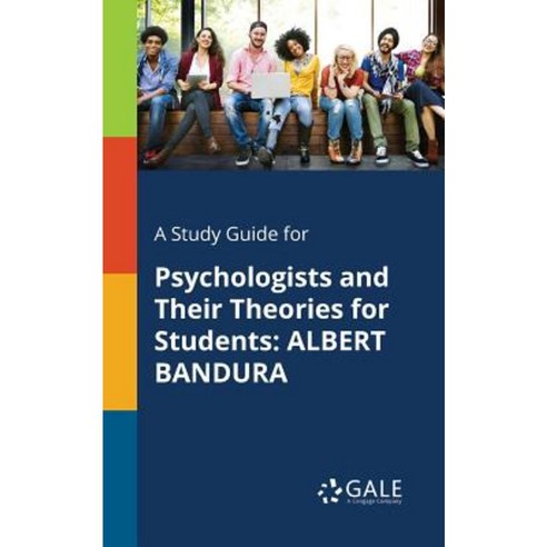 A Study Guide for Psychologists and Their Theories for Students: Albert Bandura Paperback, Gale, Study Guides