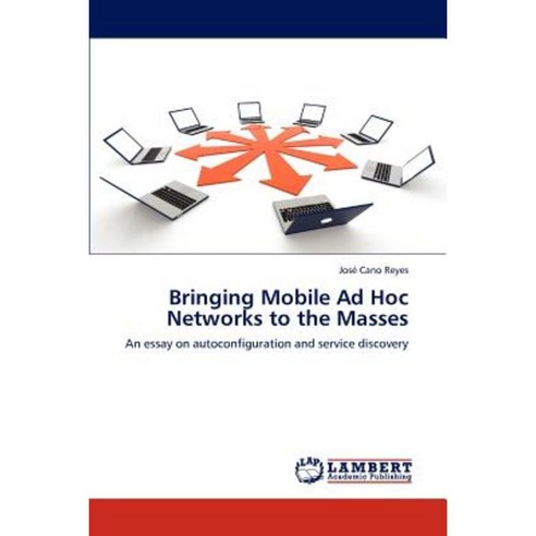 Bringing Mobile Ad Hoc Networks to the Masses Paperback, LAP Lambert Academic Publishing