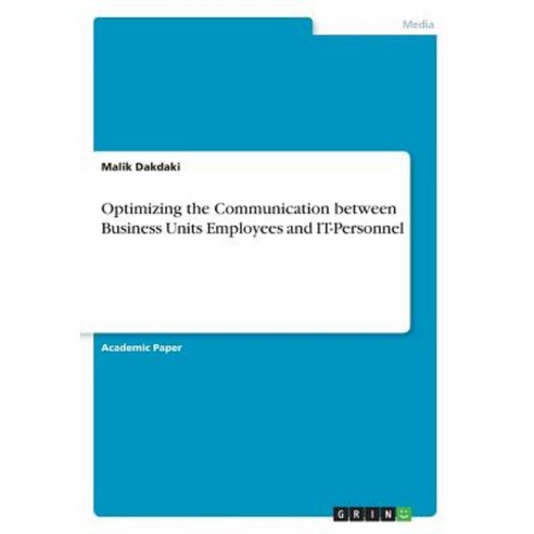 Optimizing the Communication Between Business Units Employees and It-Personnel Paperback, Grin Publishing