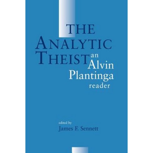 The Analytic Theist: An Alvin Plantinga Reader Paperback, William B. Eerdmans Publishing Company