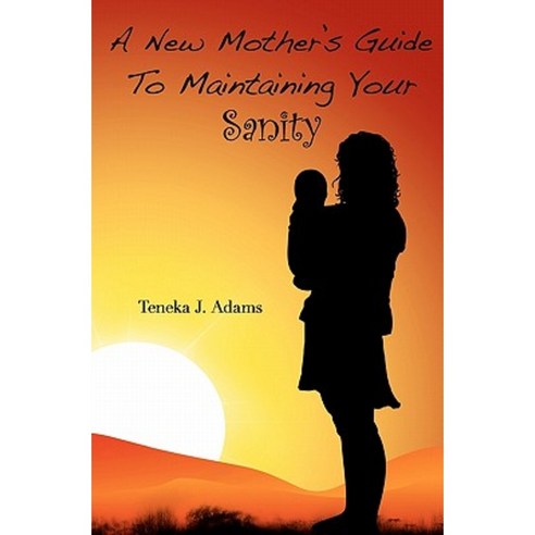 A New Mother''s Guide to Maintaining Your Sanity Paperback, Booksurge Publishing