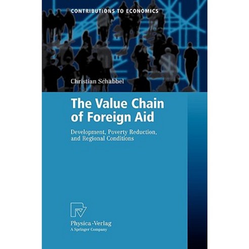 The Value Chain of Foreign Aid: Development Poverty Reduction and Regional Conditions Paperback, Physica-Verlag