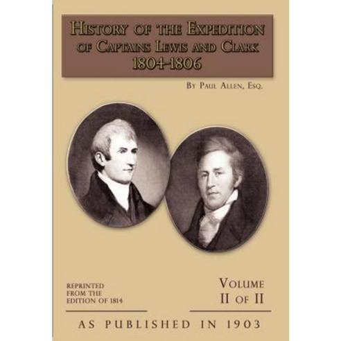 History of the Expedition of Captains Lewis and Clark Volume 2 Hardcover, Digital Scanning