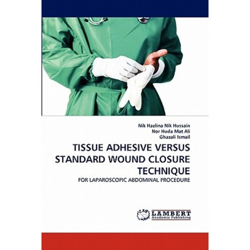 Tissue Adhesive Versus Standard Wound Closure Technique Paperback, LAP Lambert Academic Publishing