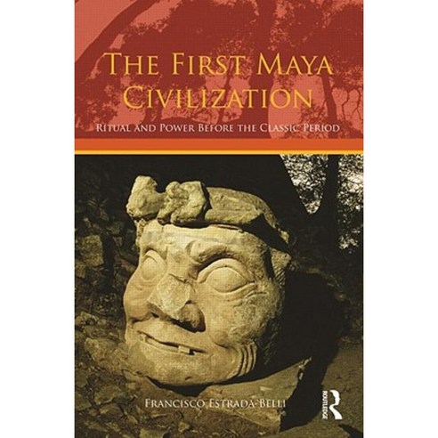 The First Maya Civilization: Ritual and Power Before the Classic Period Paperback, Routledge