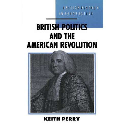 British Politics and the American Revolution Paperback, Palgrave