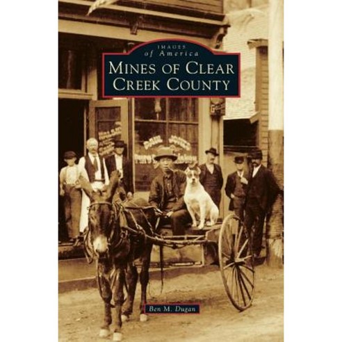 Mines of Clear Creek County Hardcover, Arcadia Publishing Library Editions