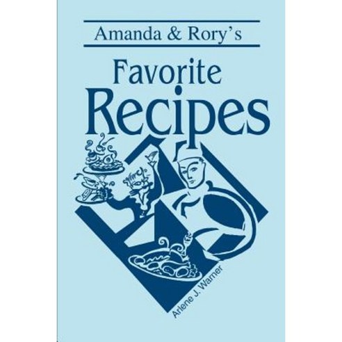 Amanda & Rory''s Favorite Recipes Paperback, iUniverse