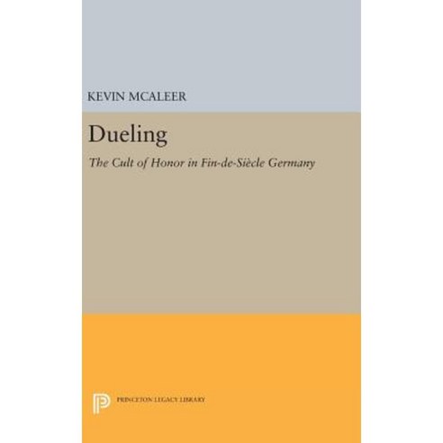 Dueling: The Cult of Honor in Fin-de-Siecle Germany Hardcover, Princeton University Press