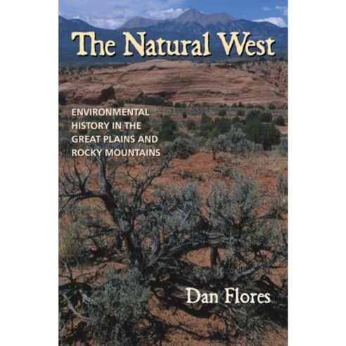 The Natural West: Environmental History in the Great Plains and Rocky Mountains Paperback, University of Oklahoma Press