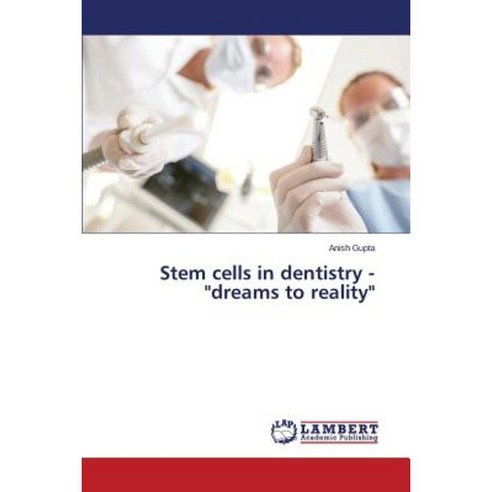 Stem Cells in Dentistry - Dreams to Reality Paperback, LAP Lambert Academic Publishing