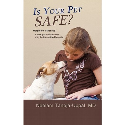 Is Your Pet Safe?: Morgellon''s Disease-A New Parasitic Disease May Be Transmitted by Pets Paperback, iUniverse
