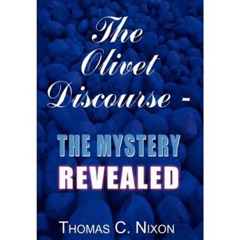 The Olivet Discourse - The Mystery Revealed Hardcover, 1st Book Library