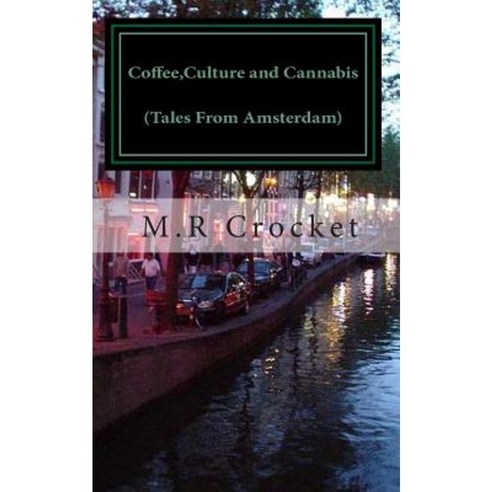 Coffee Culture and Cannabis (Tales from Amsterdam) Paperback, Createspace