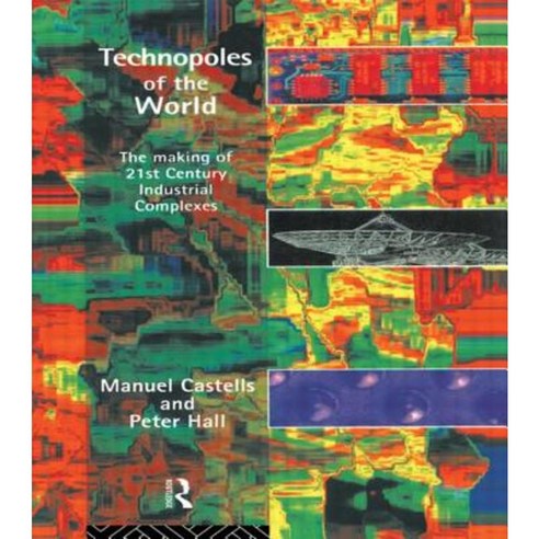 Technopoles of the World: The Making of 21st Century Industrial Complexes Paperback, Taylor & Francis