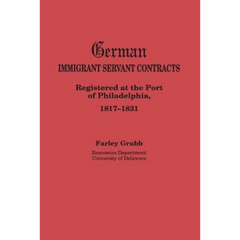 German Immigrant Servant Contracts. Registered at the Port of Philadelphia 1817-1831 Paperback, Clearfield