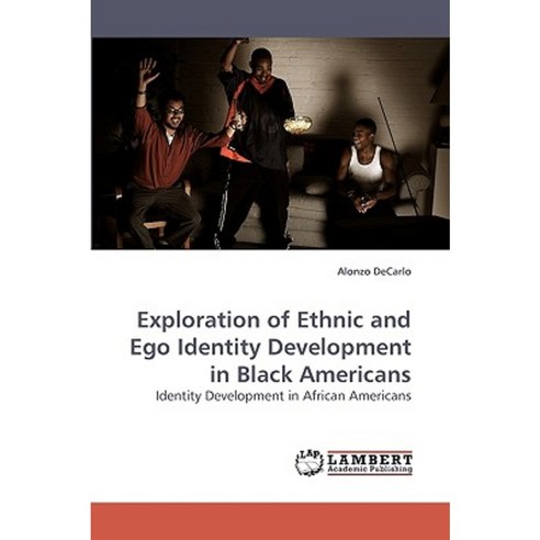Exploration of Ethnic and Ego Identity Development in Black Americans Paperback, LAP Lambert Academic Publishing