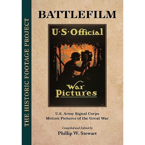 Battlefilm: U.S. Army Signal Corps Motion Pictures of the Great War Hardcover, PMS Press