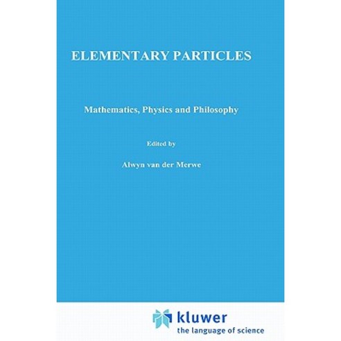 Elementary Particles: Mathematics Physics and Philosophy Hardcover, Springer