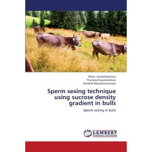 Sperm Sexing Technique Using Sucrose Density Gradient in Bulls Paperback, LAP Lambert Academic Publishing