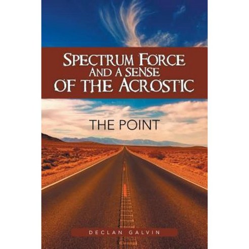 Spectrum Force and a Sense of the Acrostic Paperback, Authorhouse