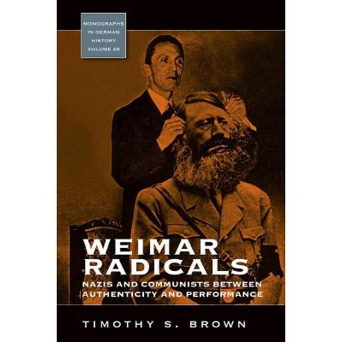 Weimar Radicals: Nazis and Communists Between Authenticity and Performance Hardcover, Berghahn Books
