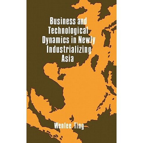 Business and Technological Dynamics in Newly Industrializing Asia Hardcover, Quorum Books