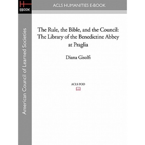 The Rule the Bible and the Council: The Library of the Benedictine Abbey at Praglia Paperback, ACLS History E-Book Project