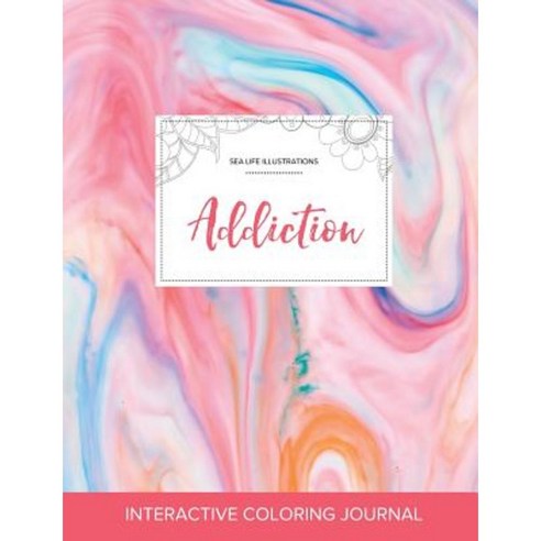 Adult Coloring Journal: Addiction (Sea Life Illustrations Bubblegum) Paperback, Adult Coloring Journal Press