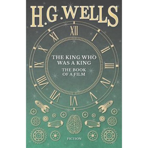 The King Who Was a King - The Book of a Film Paperback, H. G. Wells Library