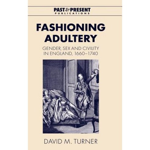 Fashioning Adultery: Gender Sex and Civility in England 1660 1740 Hardcover, Cambridge University Press