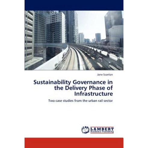 Sustainability Governance in the Delivery Phase of Infrastructure Paperback, LAP Lambert Academic Publishing