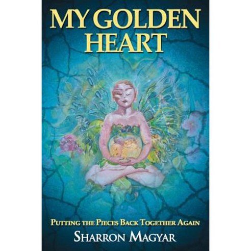 My Golden Heart: Putting the Pieces Together Again Paperback, Motivational Press
